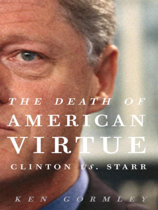 Title details for The Death of American Virtue by Ken Gormley - Available